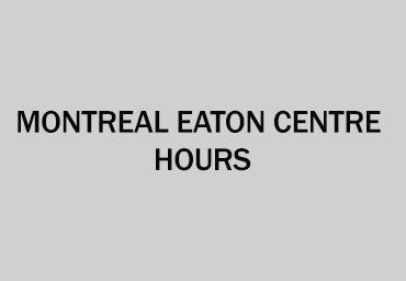 Montreal Eaton Centre Hours