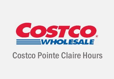 Costco Pointe Claire Hours